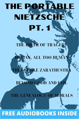 The Portable Nietzsche PT. 1: The Birth of Tragedy, Human, all too Human, Thus Spoke Zarathustra, Beyond Good and Evil, The Genealogy of Morals von Independently published